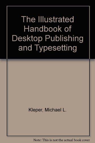 Imagen de archivo de The Illustrated Handbook of Desktop Publishing and Typesetting a la venta por Skelly Fine Books