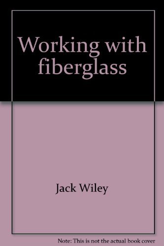 Working with fiberglass: Techniques and projects (9780830607396) by Wiley, Jack