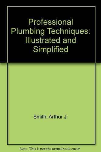 Beispielbild fr Professional Plumbing Techniques: Illustrated and Simplified zum Verkauf von Newsboy Books