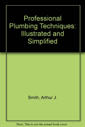 Imagen de archivo de Professional Plumbing Techniques: Illustrated and Simplified a la venta por Newsboy Books