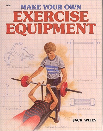 Make Your Own Exercise Equipment (9780830607792) by Wiley, Jack