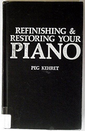 Refinishing & restoring your piano (9780830608713) by Kehret, Peg