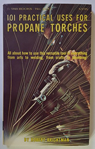 Stock image for 101 Practical Uses for Propane Torches for sale by Wonder Book