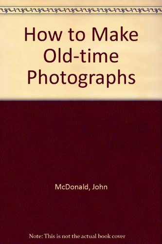 Imagen de archivo de How to Make Old-Time Photos a la venta por SecondSale