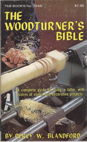 The Woodturner's Bible: A Complete Guide to Using a Lathe, with Scores of Useful and Decorative P...