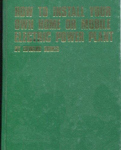 Imagen de archivo de How to Install Your Own Home or Mobile Electric Power Plant a la venta por Wonder Book