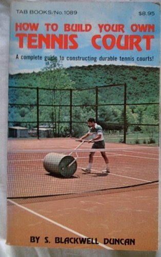 How to build your own tennis court (9780830610891) by Duncan, S. Blackwell