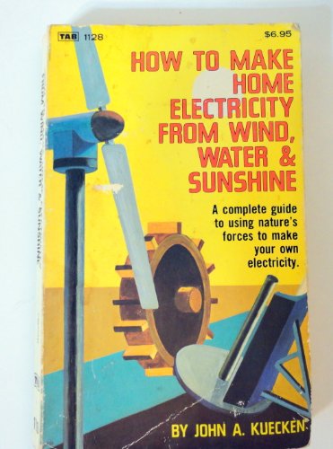 Stock image for How To Make Home Electricity From Wind, Water and Sunshine for sale by Better World Books