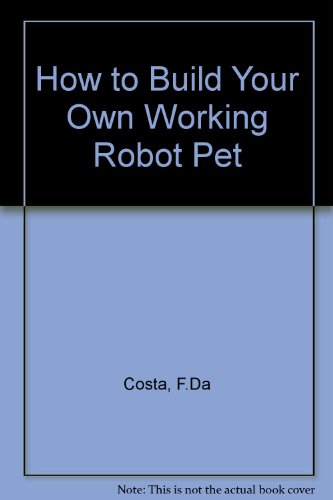 Beispielbild fr How to Build Your Own Working Robot Pet zum Verkauf von Zoom Books Company