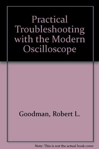 Practical Troubleshooting with the Modern Oscilloscope / Practical Troubleshooting with Modern El...