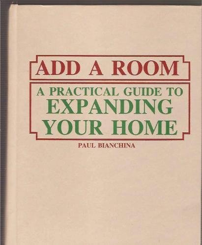 Stock image for ADD A ROOM - A Practical Guide to Expanding Your Home for sale by Ed Buryn Books