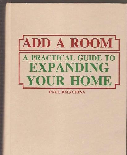 Stock image for Add a Room : A Practical Guide to Expanding Your Home for sale by Better World Books