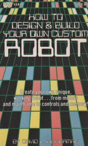 Imagen de archivo de How to Design & Build Your Own Custom Robot a la venta por ThriftBooks-Atlanta