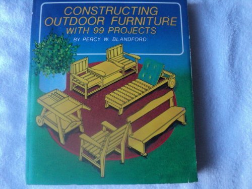 9780830614547: Constructing outdoor furniture, with 99 projects