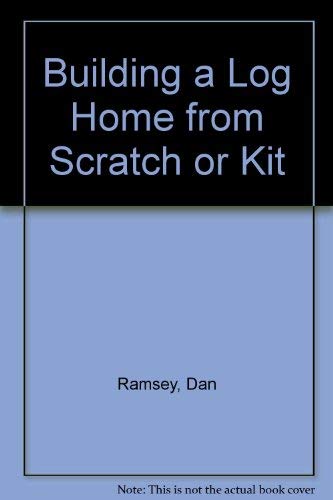 9780830614585: Building a Log Home from Scratch or Kit