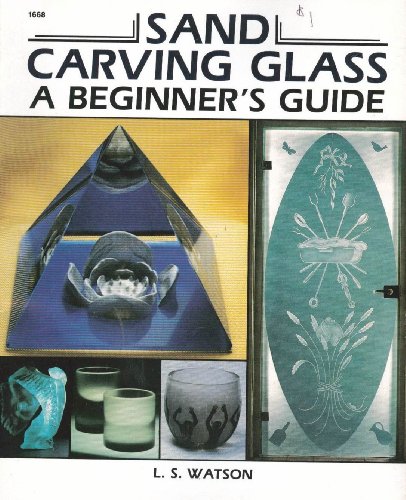 Beispielbild fr Sand Carving Glass : A Beginner's Guide zum Verkauf von Better World Books