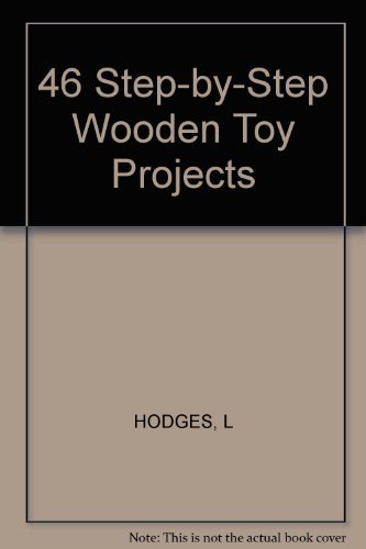 Stock image for Forty-Six Step-by-Step Wooden Toy Projects for sale by Better World Books