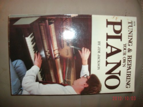 9780830616787: Tuning and Repairing Your Own Piano