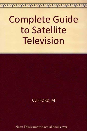The Complete Guide to Satellite TV (9780830616855) by Clifford, Martin