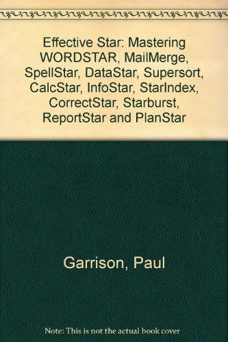 Star power: Mastering WordStar, MailMerge, SpellStar, DataStar, SuperSort, CalcStar, InfoStar, StarIndex, CorrectStar, StarBurst, ReportStar & PlanStar (9780830617425) by Garrison, Paul