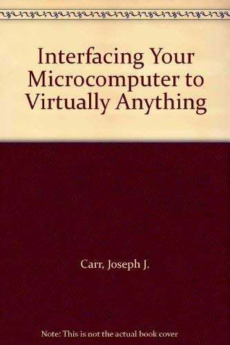 Imagen de archivo de Interfacing your microcomputer to virtually anything a la venta por Half Price Books Inc.