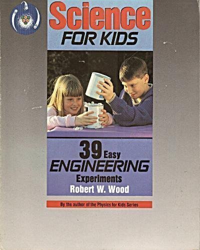 Imagen de archivo de Science for Kids: Thirty-Nine Easy Engineering Experiments - Robert W. Wood - Paperback - 1s. a la venta por The Book Cellar, LLC