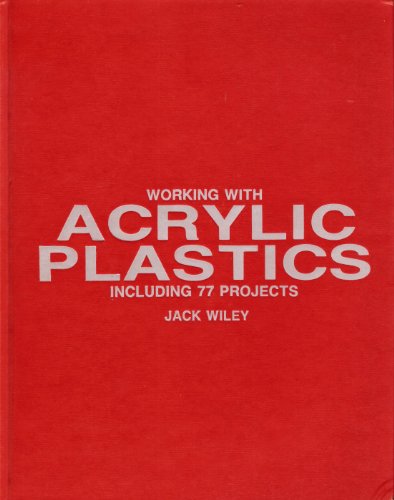 Beispielbild fr Working With Acrylic Plastics, Including 77 Projects zum Verkauf von Wonder Book