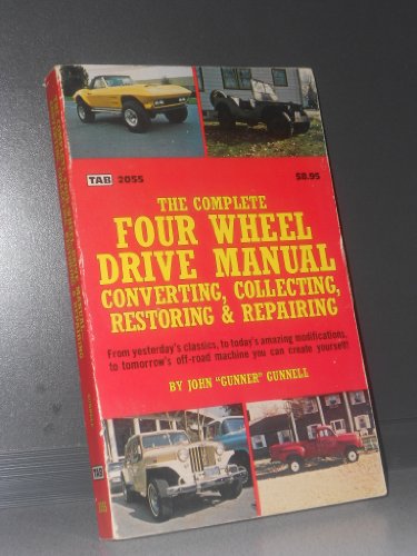 The Complete Four-Wheel-Drive Manual: Converting, Collecting, Restoring and Repairing (9780830620555) by John Gunnell