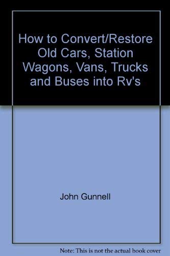 Imagen de archivo de How to Convert/Restore Old Cars, Station Wagons, Vans, Trucks & Buses Into RVs a la venta por Armchair Motorist