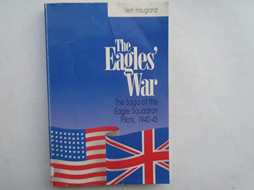 Imagen de archivo de The Eagle's War : The Saga of the Eagle Squadron Pilots, 1940-45 a la venta por Karen Wickliff - Books