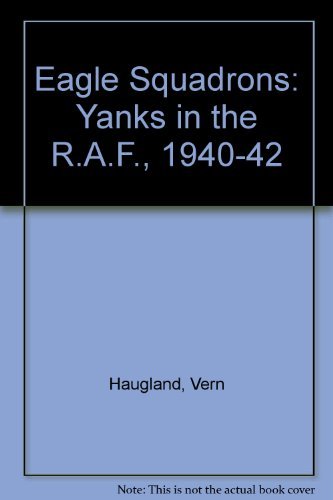 Beispielbild fr The Eagle Squadrons: Yanks in the RAF, 1940-1942 zum Verkauf von HPB-Emerald