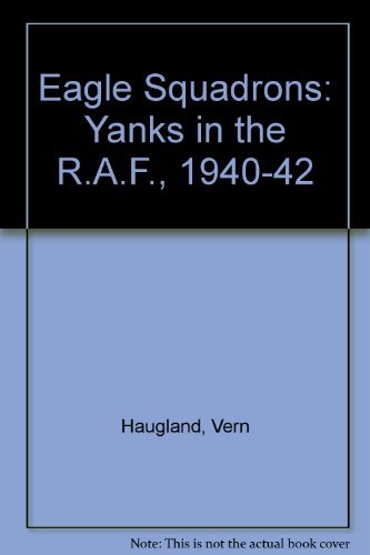Stock image for The Eagle Squadrons: Yanks in the RAF, 1940-1942 for sale by ThriftBooks-Atlanta