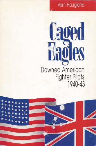 Beispielbild fr Caged Eagles: Downed American Fighter Pilots 1940-1945 zum Verkauf von Books From California