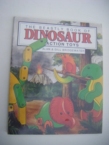 The Beastly Book of Dinosaur Action Toys (9780830621613) by Bridgewater, Alan; Bridgewater, Gill