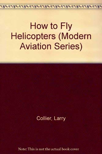 9780830622641: How to Fly Helicopters (Modern Aviation Series)