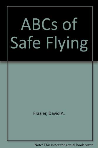 Imagen de archivo de ABCs of Safe Flying (Modern aviation series) a la venta por Wonder Book