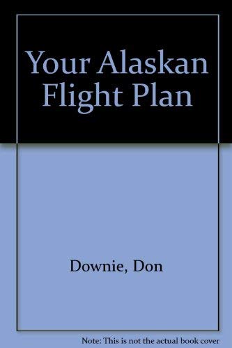 Stock image for YOUR ALASKAN FLIGHT PLAN, A FASCINAZTING SKY MAP TO ALASKA BY AIR.FROM FLIGHT PLANNING TO FINAL LANDING! for sale by WONDERFUL BOOKS BY MAIL