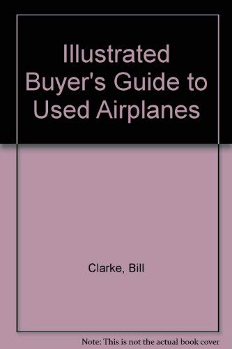 Stock image for The Illustrated Buyer's Guide to Used Airplanes for sale by Black and Read Books, Music & Games