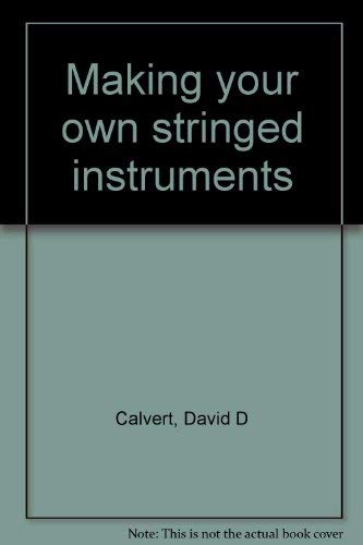 9780830623792: Making your own stringed instruments [Paperback] by David D Calvert