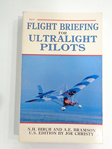 Flight Briefing for Ultralight Pilots (9780830624171) by Birch, Neville Hamilton; Bramson, Alan Ellesmere; Christy, Joe