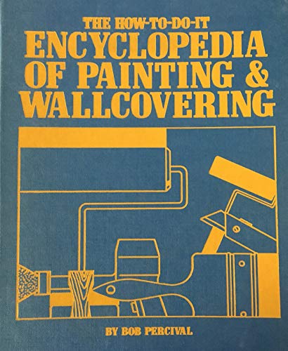 Imagen de archivo de The How-To-Do-It Encyclopedia of Painting and Wallcovering a la venta por Better World Books