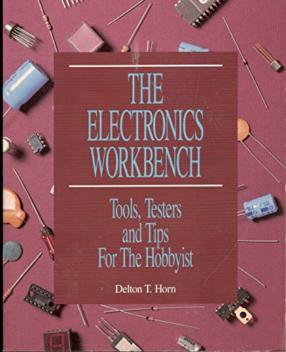 Stock image for The Electronics Workbench: Tools, Testers, and Tips for the Hobbyist for sale by St Vincent de Paul of Lane County