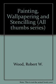 Imagen de archivo de All Thumbs Guide to Painting, Wallpapering, and Stenciling (All Thumbs Series) a la venta por Wonder Book