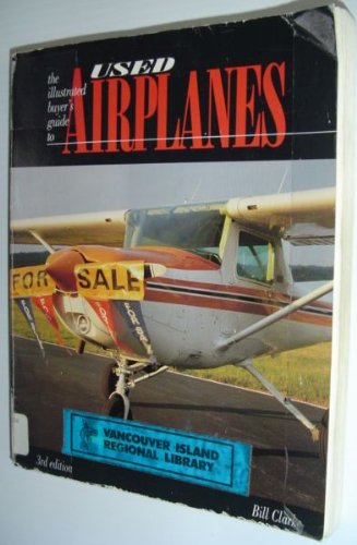 Imagen de archivo de The Illustrated Buyer's Guide to Used Airplanes a la venta por Wonder Book