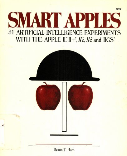 Smart Apples: 31 artificial intelligence experiments with the Apple II, IIâ‚Š, IIe, IIc, and IIGS (9780830627752) by Horn, Delton T