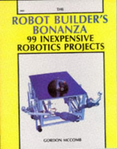 Beispielbild fr The Robot Builder's Bonanza: 99 Inexpensive Robotics Projects zum Verkauf von SecondSale