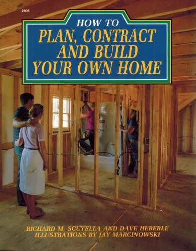 Stock image for How to Plan, Contract and Build Your Own Home for sale by Top Notch Books