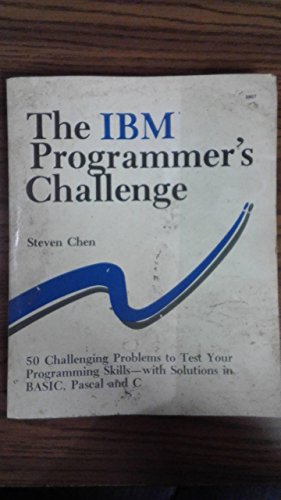 The IBM Programmer's Challenge: 50 Challenging Problems to Test Your Programming Skills With Solutions in Basic, Pascal and C (9780830628070) by Chen, Steven