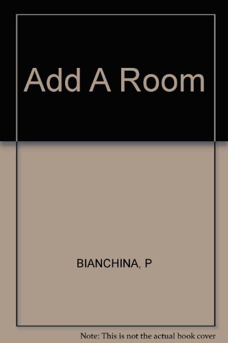 Stock image for Add a Room: A Practical Guide to Expanding Your Home for sale by Newsboy Books