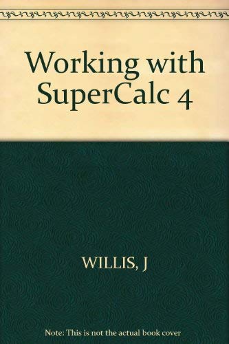 Working with SuperCalc4 (9780830628148) by Willis, Jerry
